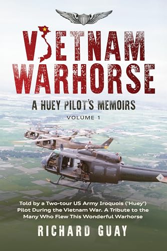 VIETNAM WARHORSE: A HUEY PILOTS MEMOIRS: TOLD BY A TWO-TOUR US ARMY IROQUOIS ('HUEY') PILOT DURING THE VIETNAM WAR. A TRIBUTE TO THE MANY WHO FLEW THIS WONDERFUL WARHORSE.