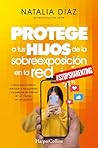 Protege a tus hijos de la sobreexposición en la red by Natalia Diaz