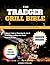 The Traeger Grill Bible: Ul...