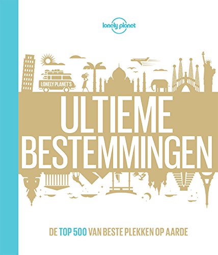 Ultieme bestemmingen: De Top 500 van beste plekken op aarde (Hardcover)