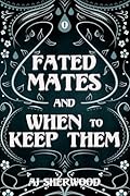 Fated Mates and When to Keep Them (Fated Mates, #0)