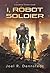 I, Robot Soldier by Joel R. Dennstedt