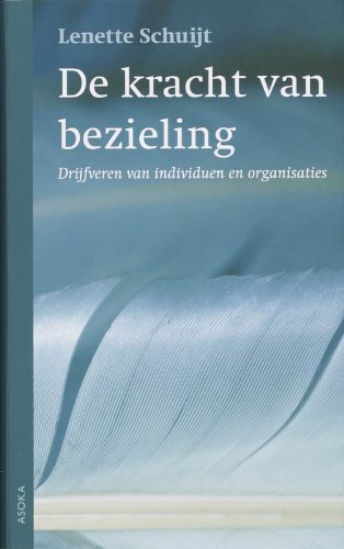 De kracht van bezieling: drijfveren van individuen en organisaties (Hardcover)