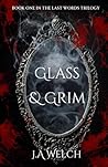 Glass & Grim (The Last Words Trilogy, #1) Glass & Grim (The Last Words Trilogy, #1)