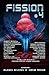 Fission #4: An Anthology of...