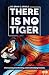 There is No Tiger: Overcomi...