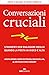 Conversazioni cruciali: Strumenti per dialogare meglio quando la posta in gioco è alta (Italian Edition)