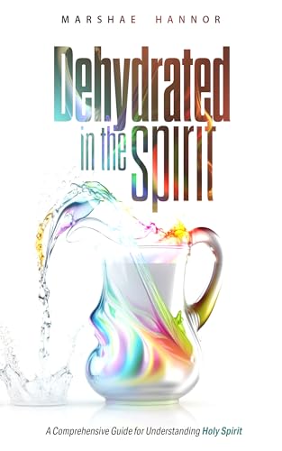 Dehydrated In The Spirit (Kindle Edition)