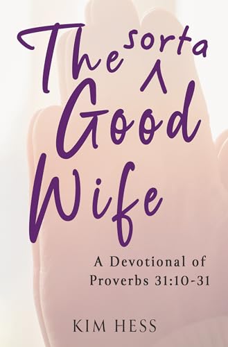 The Sorta Good Wife: A Devotional of Proverbs 31:10-31 (Kindle Edition)