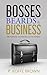 Bosses, Beards and Business: The Purpose, The Process and The Promise