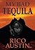 My Bad Tequila: Parts of a True Story