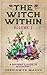 The Witch Within, Volume I: The Beginner's Guide to Witchcraft