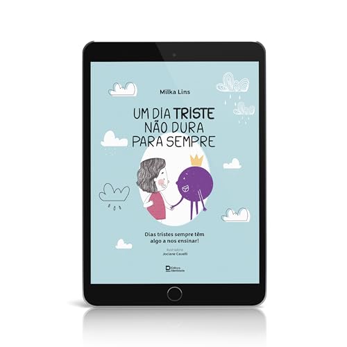 Um dia triste não dura para sempre: Dias tristes sempre têm algo a nos ensinar! (Portuguese Edition)
