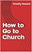 How to Go to Church