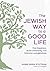 The Jewish Way to a Good Life: Find Happiness, Build Community, and Embrace Lovingkindness