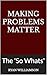 Making Problems Matter: The...