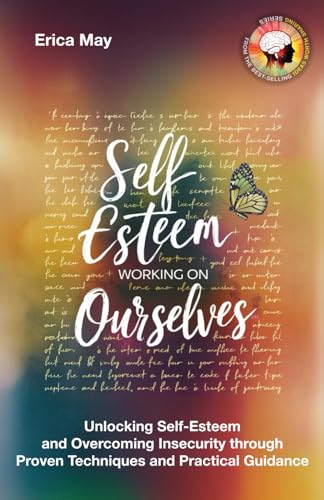 Self-Esteem; Working on Ourselves: Unlocking Self-Esteem and Overcoming Insecurity through Proven Techniques and Practical Guidance (Paperback)