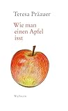 Wie man einen Apfel isst by Teresa Präauer