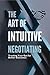 The Art of Intuitive Negoti...