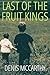LAST OF THE FRUIT KINGS