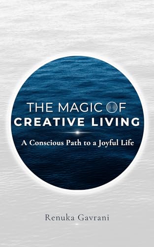 The Magic of Creative Living: A Conscious Path to a Joyful Life (Kindle Edition)