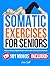 Somatic Exercises for Seniors: Reduce Anxiety, Regain Posture With 15-Min Calming Exercise Book (Fun & Fit)