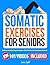 Somatic Exercises for Seniors: Reduce Anxiety, Regain Posture With 15-Min Calming Exercise Book (Fun & Fit)