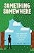 Something Somewhere