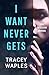 I Want Never Gets by Tracey Waples