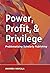 Power, Profit, and Privilege by Amanda Makula