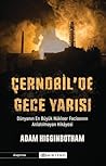 Çernobil'de Gece Yarısı by Adam Higginbotham