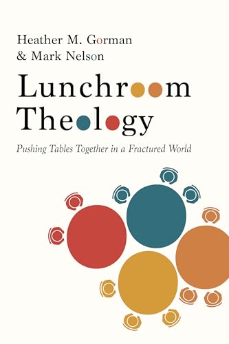 Lunchroom Theology: Pushing Tables Together in a Fractured World (Kindle Edition)