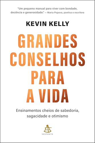 Grandes conselhos para a vida: Ensinamentos cheios de sabedoria, sagacidade e otimismo (Portuguese Edition)