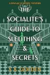 The Socialite's Guide to Sleuthing and Secrets by S.K. Golden