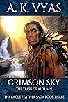 Crimson Sky: The Tears of Autumn (The Eagle Feather Saga #3)