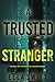 A Trusted Stranger (An Emily Just Psychological Thriller—Book Two): A compelling psychological thriller with an astounding twist