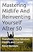 Mastering Midlife And Reinventing Yourself After 50 by Robert Bjorkdahl