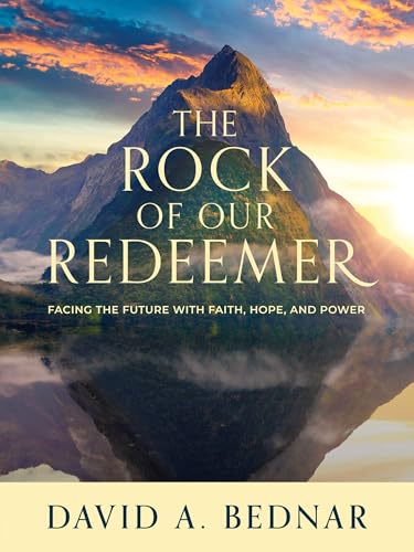 The Rock of Our Redeemer: Facing the Future with Faith, Hope, and Power (Kindle Edition)