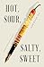 Hot, Sour, Salty, Sweet: Essays and Interviews