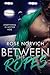 Between The Ropes by Rose Norvich