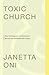 Toxic Church by Janetta Oni