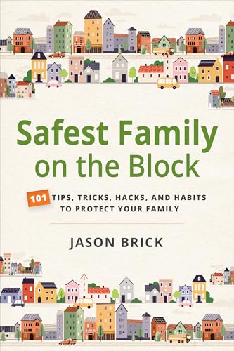 Safest Family on the Block: 101 Tips, Tricks, Hacks, and Habits to Protect Your Family (Kindle Edition)