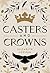 Casters and Crowns (Casters and Crowns #1)