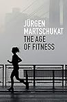 The Age of Fitness by Jürgen Martschukat