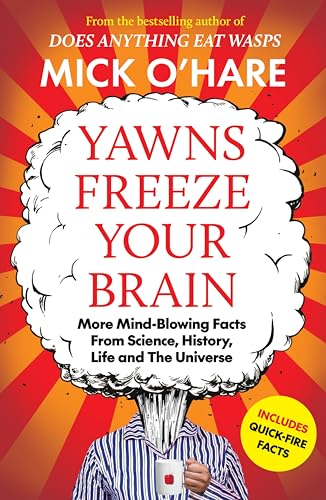 Yawns Freeze Your Brain: Fun and Interesting Facts From Science, History, Life and The Universe (Kindle Edition)