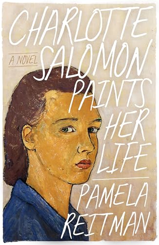 Charlotte Salomon Paints Her Life: A Novel (Paperback)