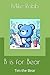 B is for Bear: Tim the Bear