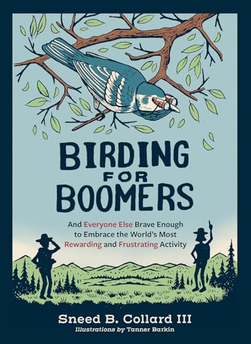 Birding for Boomers: And Everyone Else Brave Enough to Embrace the World’s Most Rewarding and Frustrating Activity (Kindle Edition)