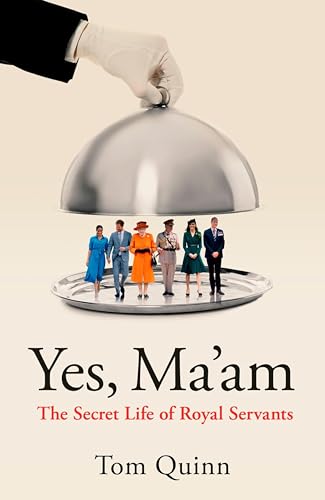 Yes, Ma'am: The Secret Life of Royal Servants (Kindle Edition)