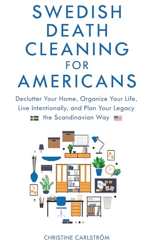 Swedish Death Cleaning for Americans: Declutter Your Home, Organize Your life, Live Intentionally, and Plan Your Legacy the Scandinavian Way (Kindle Edition)